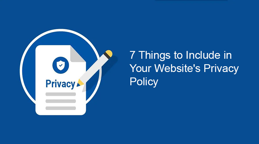 7 Things to Include in Your Website's Privacy Policy